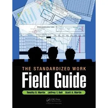 Kniha Standardized Work Field Guide - Martin, Timothy D. (Franciscan St. Elizabeth Health, Lafayette, Indiana, USA) a Bell, Jeffrey T. (Franciscan St. Elizabeth Health, Lafayette, Indiana, USA) a Martin, Scott A.