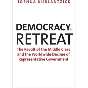 Democracy in Retreat - Kurlantzick, Joshua