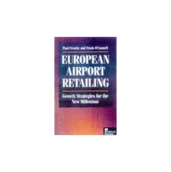 Učebnice European Airport Retailing: Growth Strategies for the New Millennium - Freathy, P. a O'Connell, F.