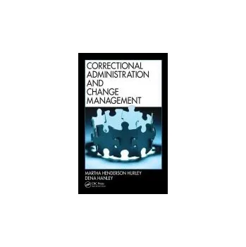 Populárně naučná literatura pro dospělé Correctional Administration and Change Management - Hurley, Martha Henderson a Hanley, Dena