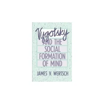 Vygotsky and the Social Formation of Mind - Wertsch, James V.