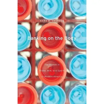 Banking on the Body - Swanson, Kara W.