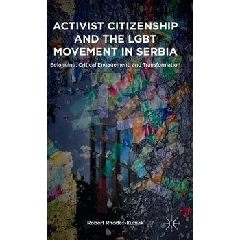 Učebnice Activist Citizenship and the LGBT Movement in Serbia - Rhodes-Kubiak, Robert