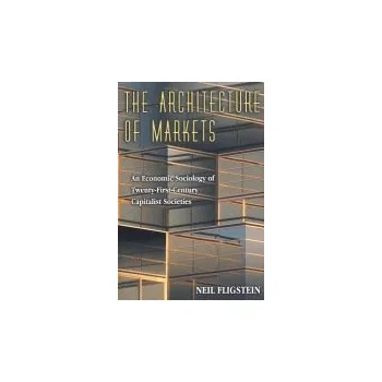 Architecture of Markets - Fligstein, Neil
