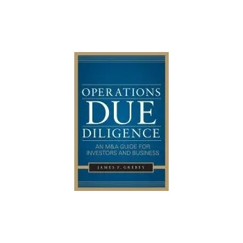 Učebnice Operations Due Diligence: An M&A Guide for Investors and Business - Grebey, James
