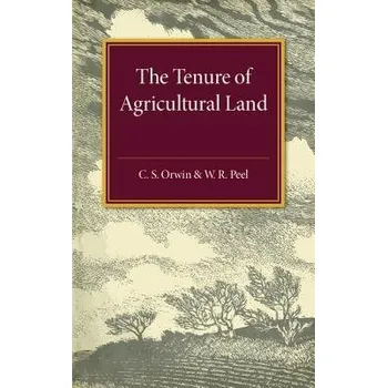 Tenure of Agricultural Land - Orwin, C. S. a Peel, W. R.