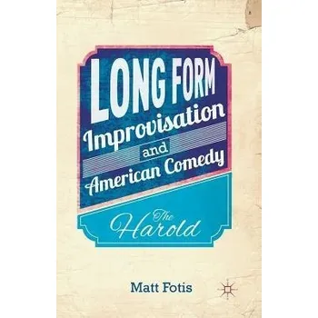 Učebnice Long Form Improvisation and American Comedy - Fotis, M.