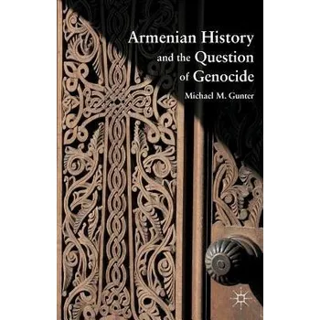 Armenian History and the Question of Genocide - Gunter, M.