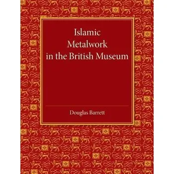 Islamic Metalwork in the British Museum