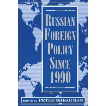 Učebnice Russian Foreign Policy Since 1990 - Shearman, Peter