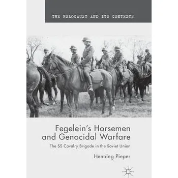 Fegelein's Horsemen and Genocidal Warfare - Pieper, H.