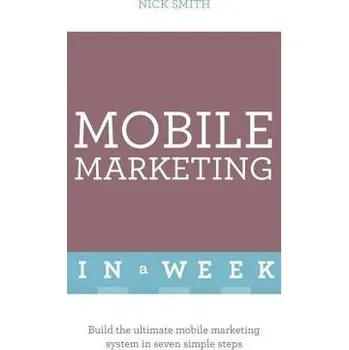 Mobile Marketing In A Week - Smith, Nick