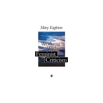 Kniha Working with Feminist Criticism - Eagleton, Mary (Leeds Metropolitan University)