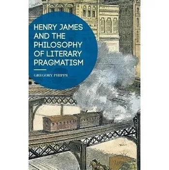 Učebnice Henry James and the Philosophy of Literary Pragmatism - Phipps, Gregory