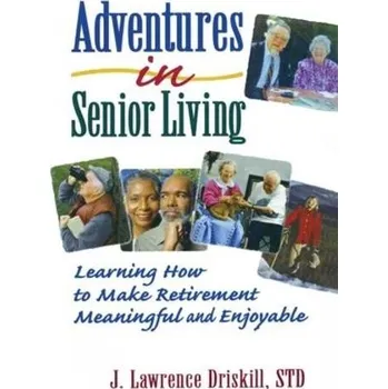 Adventures in Senior Living - Koenig, Harold G (Duke Univ Medical Ctr, Durham, NC, USA) a Driskill, J Lawrence