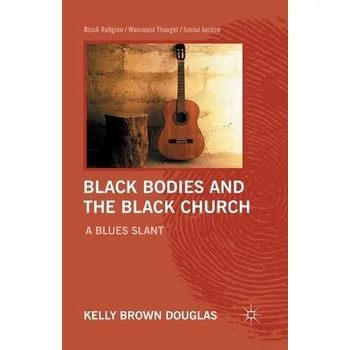 Učebnice Black Bodies and the Black Church - Douglas, Kelly Brown