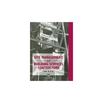 Site Management of Building Services Contractors - Wild, Jim