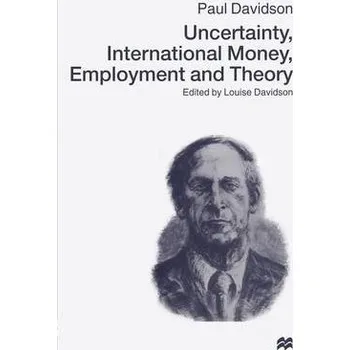 Učebnice Uncertainty, International Money, Employment and Theory - Davidson, Paul