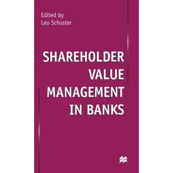 Populárně naučná literatura pro dospělé Shareholder Value Management in Banks - Schuster, Leo