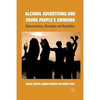Učebnice Alcohol Advertising and Young People's Drinking - Gunter, B. a Hansen, A. a Touri, M.