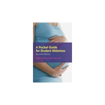 Pocket Guide for Student Midwives - McKay-Moffat, Stella (Senior Lecturer in Midwifery at Edge Hill University) a Lee, Pamela (Senior Lecturer in Midwifery at Edge Hill University)