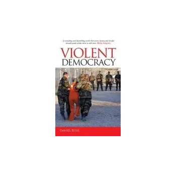 Violent Democracy - Ross, Daniel (Monash University, Victoria)