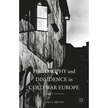 Učebnice Philosophy and Dissidence in Cold War Europe - Brinton, Aspen E.
