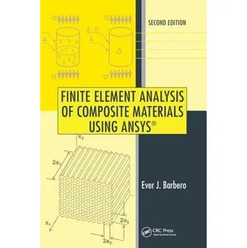 Finite Element Analysis of Composite Materials Using ANSYS® - Barbero, Ever J. (West Virginia University, Morgantown, USA)