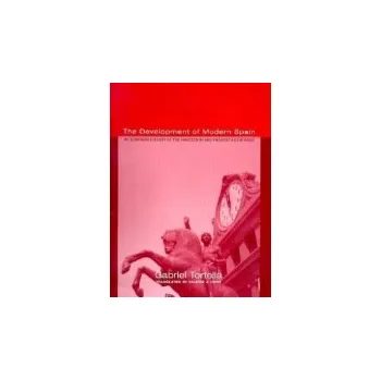 Populárně naučná literatura pro dospělé Development of Modern Spain - Tortella, Gabriel