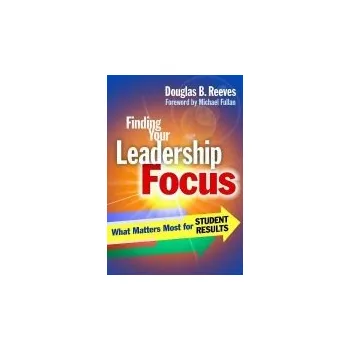 Finding Your Leadership Focus - Reeves, Douglas B.