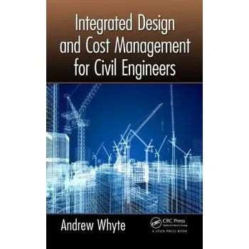 Integrated Design and Cost Management for Civil Engineers - Whyte, Andrew