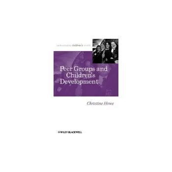 Kniha Peer Groups and Children's Development - Howe, Christine (University of Cambridge, UK)