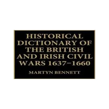 Populárně naučná literatura pro dospělé Historical Dictionary of the British and Irish Civil Wars, 1637-1660