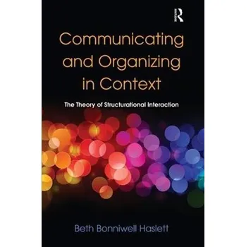 Kniha Communicating and Organizing in Context - Haslett, Beth Bonniwell (University of Delaware, USA)