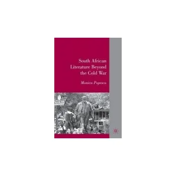 Učebnice South African Literature Beyond the Cold War - Popescu, M.