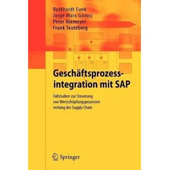 Geschaftsprozessintegration mit SAP - Funk, Burkhardt a Marx Gomez, Jorge a Niemeyer, Peter a Teuteberg, Frank