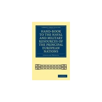 Hand-book to the Naval and Military Resources of the Principal European Nations - Wraxall, Lascelles