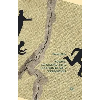 Učebnice Muslims, Schooling and the Question of Self-Segregation - Miah, S.