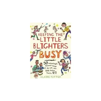 Keeping the Little Blighters Busy - Potter, Claire