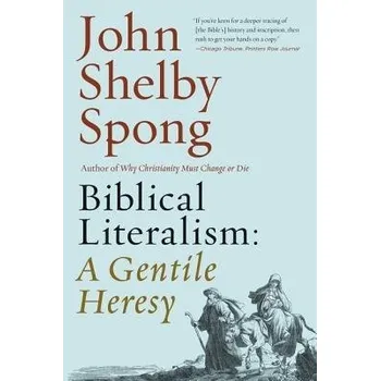 Populárně naučná literatura pro dospělé Biblical Literalism: A Gentile Heresy: A Journey into a New Christianity Through the Doorway of Matthew's Gospel - Spong, John Shelby