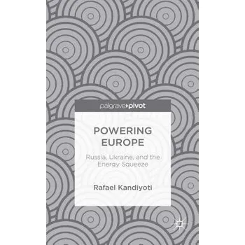 Učebnice Powering Europe: Russia, Ukraine, and the Energy Squeeze - Kandiyoti, Rafael