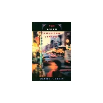 Populárně naučná literatura pro dospělé Asian American Century - Cohen, Warren I.