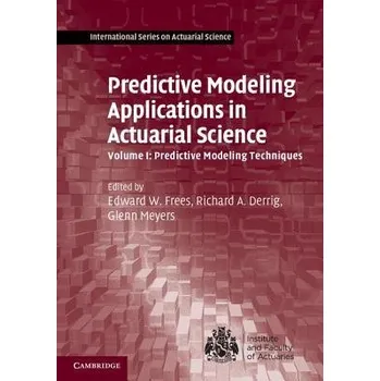 Predictive Modeling Applications in Actuarial Science: Volume 1, Predictive Modeling Techniques