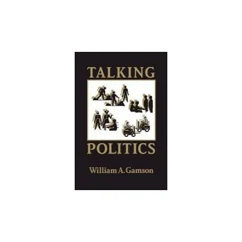 Talking Politics - Gamson, William A.
