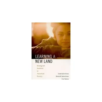 Learning a New Land - Suarez-Orozco, Carola a Suarez-Orozco, Marcelo M. a Todorova, Irina