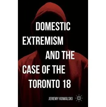 Učebnice Domestic Extremism and the Case of the Toronto 18 - Kowalski, Jeremy