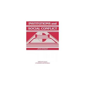Institutions and Social Conflict - Knight, Jack (Washington University, St Louis)