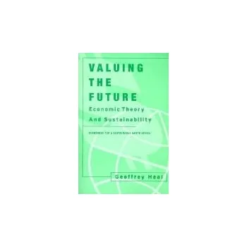 Učebnice Valuing the Future - Heal, Geoffrey (Columbia University, Graduate School of Business)