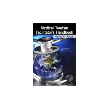 Medical Tourism Facilitator's Handbook - Todd, Maria K.