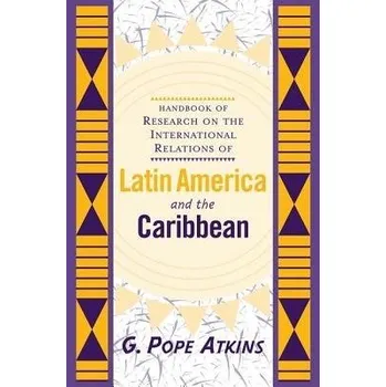 Kniha Handbook Of Research On The International Relations Of Latin America And The Caribbean - Atkins, G. Pope